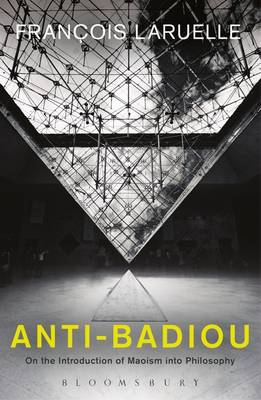 Francois Laruelle - Anti-Badiou: The Introduction of Maoism into Philosophy - 9781350009080 - V9781350009080