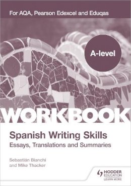 Mike Thacker - A-level Spanish Writing Skills: Essays, Translations and Summaries: For AQA, Pearson Edexcel and Eduqas - 9781398311985 - V9781398311985