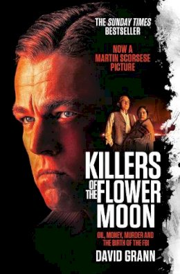 David Grann - Killers of the Flower Moon: Oil, Money, Murder and the Birth of the FBI - 9781398513341 - V9781398513341