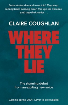 Claire Coughlan - Where They Lie: The thrillingly atmospheric debut from an exciting new voice in crime fiction - 9781398521711 - 9781398521711