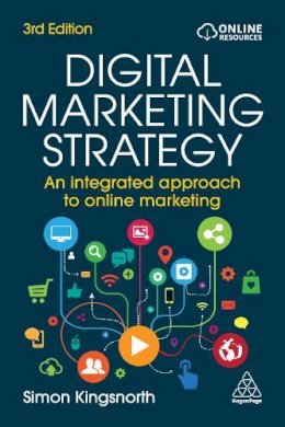 Simon Kingsnorth - Digital Marketing Strategy: An Integrated Approach to Online Marketing - 9781398605978 - V9781398605978 Simon Kingsnorth - Digital Marketing Strategy: An Integrated Approach to Online Marketing - 9781398605978 - V9781398605978