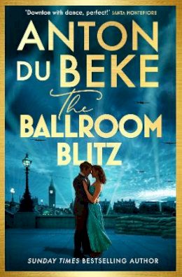 Anton Du Beke - The Ballroom Blitz: The escapist and romantic new novel from the nation’s favourite entertainer - 9781398710085 - 9781398710085