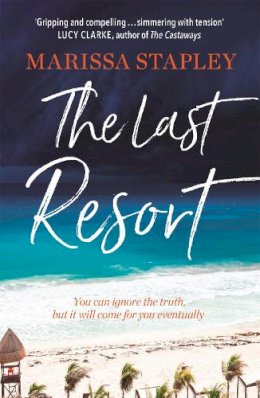 Marissa Stapley - The Last Resort: a gripping novel of lies, secrets and trouble in paradise - 9781399703840 - 9781399703840