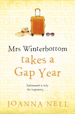 Joanna Nell - Mrs Winterbottom Takes a Gap Year: The brand new feel-good read from the author of THE SINGLE LADIES OF JACARANDA RETIREMENT VILLAGE - 9781399705967 - 9781399705967