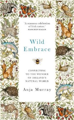 Anja Murray - Wild Embrace: Connecting to the Wonder of Ireland´s Natural World - 9781399711890 - 9781399711890