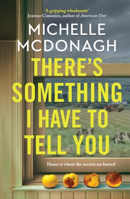 Michelle McDonagh - There´s Something I Have to Tell You: A gripping, twisty mystery about long-buried family secrets - 9781399716413 - 9781399716413