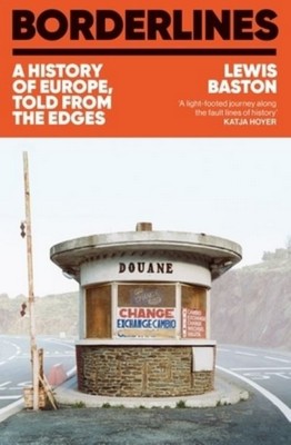 Lewis Baston - Borderlines : A History of Europe, told from the edges - 9781399723770 - 9781399723770