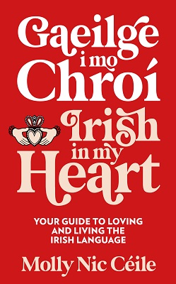 Molly Nic Céile - Gaeilge i Mo Chroí - Your Guide to Loving and Living the Irish Language - 9781399731980 - 9781399731980