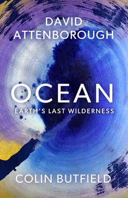 Sir David Attenborough And Colin Butfield - Ocean: How to Save Earth's Last Wilderness - 9781399818506 - 9781399818506