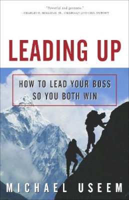 Michael Useem - Leading Up: How to Lead Your Boss So You Both Win - 9781400047000 - V9781400047000