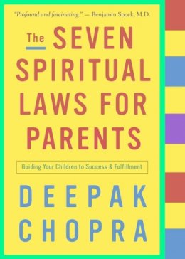 Deepak Chopra - The Seven Spiritual Laws for Parents: Guiding Your Children to Success and Fulfillment - 9781400097852 - V9781400097852