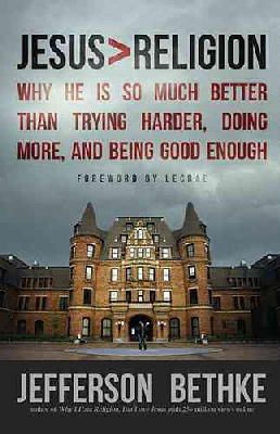 Jefferson Bethke - Jesus > Religion: Why He Is So Much Better Than Trying Harder, Doing More, and Being Good Enough - 9781400205394 - V9781400205394