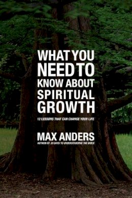 Max Anders - What You Need to Know About Spiritual Growth: 12 Lessons That Can Change Your Life - 9781401676131 - V9781401676131