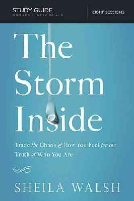 Sheila Walsh - The Storm Inside Bible Study Guide: Trade the Chaos of How You Feel for the Truth of Who You Are - 9781401677633 - V9781401677633