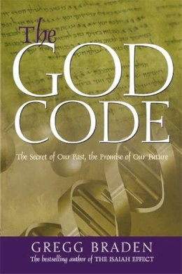 Gregg Braden - The God Code:The Secret of our Past, the Promise of our Future - 9781401903008 - V9781401903008