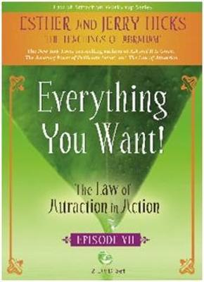 Esther Hicks - Everything You Want!: The Law of Attraction in Action, Episode VII - 9781401923808 - V9781401923808