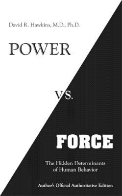 David R. Hawkins - Power vs. Force: The Hidden Determinants of Human Behaviour - 9781401945077 - V9781401945077