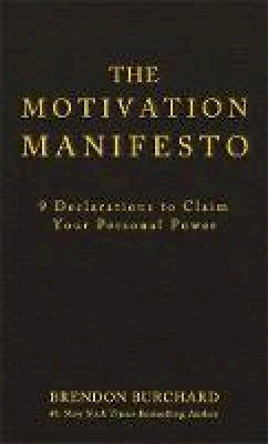 Brendon Burchard - The Motivation Manifesto: 9 Declarations to Claim Your Personal Power - 9781401948078 - V9781401948078