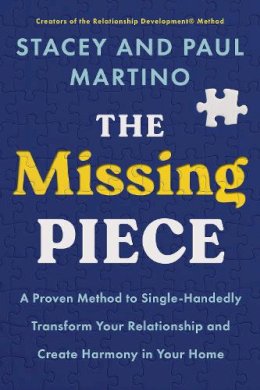 Stacey Martino - The Missing Piece: A Proven Method to Single-Handedly Transform Your Relationship and Create Harmony in Your Home - 9781401993900 - V9781401993900 Stacey Martino - The Missing Piece: A Proven Method to Single-Handedly Transform Your Relationship and Create Harmony in Your Home - 9781401993900 - V9781401993900