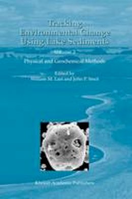 William M. Last (Ed.) - Tracking Environmental Change Using Lake Sediments: Volume 2: Physical and Geochemical Methods - 9781402006289 - V9781402006289