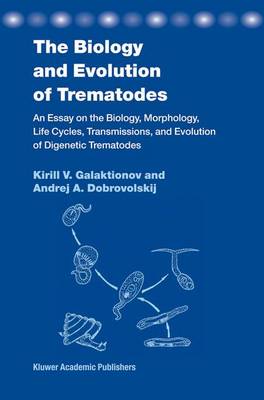 K. V. Galaktionov - The Biology and Evolution of Trematodes: An Essay on the Biology, Morphology, Life Cycles, Transmissions, and Evolution of Digenetic Trematodes - 9781402016349 - V9781402016349