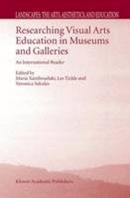 Maria Xanthoudaki (Ed.) - Researching Visual Arts Education in Museums and Galleries: An International Reader - 9781402016370 - V9781402016370