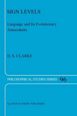 D. S. Clarke - Sign Levels: Language and Its Evolutionary Antecedents - 9781402030796 - V9781402030796