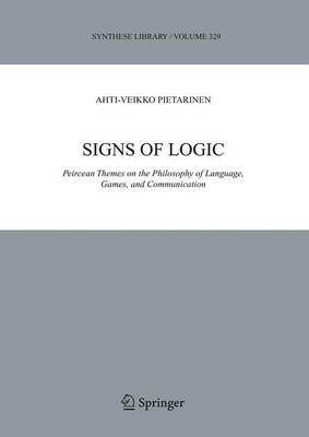 Ahti-Veikko Pietarinen - Signs of Logic: Peircean Themes on the Philosophy of Language, Games, and Communication - 9781402037283 - V9781402037283