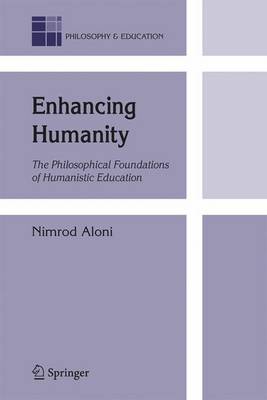 Nimrod Aloni - Enhancing Humanity: The Philosophical Foundations of Humanistic Education - 9781402061677 - V9781402061677