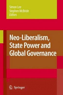 . Ed(S): Lee, Simon; McBride, Stephen - Neo-liberalism, State Power and Global Governance - 9781402062193 - V9781402062193