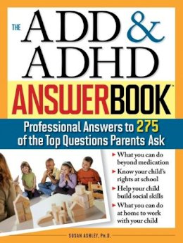 Susan Ashley - The ADD & ADHD Answer Book: Professional Answers to 275 of the Top Questions Parents Ask - 9781402205491 - V9781402205491