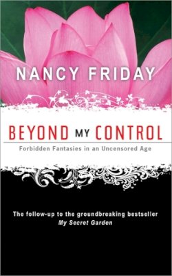 Nancy Friday - Beyond My Control: Forbidden Fantasies in an Uncensored Age - 9781402218545 - V9781402218545