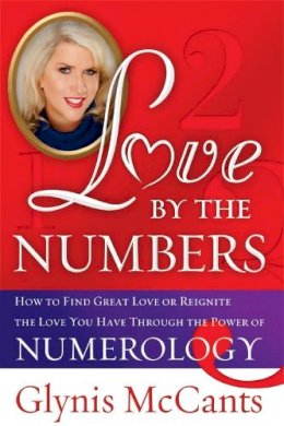 Glynis McCants - Love by the Numbers: How to Find Great Love or Reignite the Love You Have Through the Power of Numerology - 9781402244629 - V9781402244629