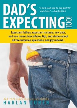 Harlan Cohen - Dad's Expecting Too: Expectant fathers, expectant mothers, new dads and new moms share advice, tips and stories about all the surprises, questions and joys ahead... - 9781402280641 - V9781402280641