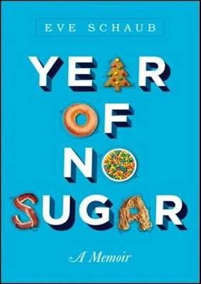 Eve Schaub - Year of No Sugar: A Memoir - 9781402295874 - V9781402295874