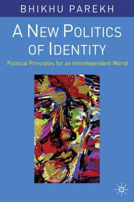 Bhikhu Parekh - A New Politics of Identity: Political Principles for an Interdependent World - 9781403906465 - V9781403906465