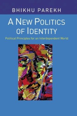 Bhikhu Parekh - A New Politics of Identity: Political Principles for an Interdependent World - 9781403906472 - V9781403906472