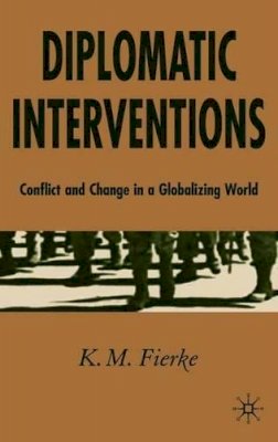 K. Fierke - Diplomatic Interventions: Conflict and Change in a Globalizing World - 9781403915412 - V9781403915412