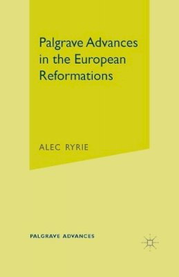 A. Ryrie - Palgrave Advances in the European Reformations - 9781403920423 - V9781403920423
