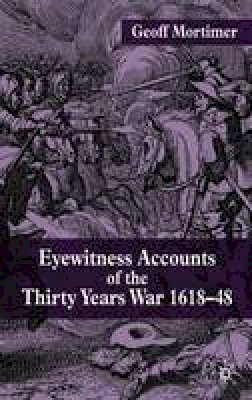 Geoff Mortimer - Eyewitness Accounts of the Thirty Years War 1618-48 - 9781403939029 - V9781403939029