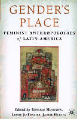 Janise Hurtig (Ed.) - Gender's Place: Feminist Anthropologies of Latin America - 9781403960405 - V9781403960405