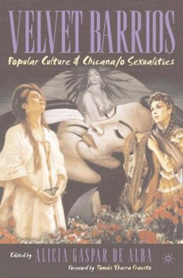 Alicia Gasp de Alba - Velvet Barrios: Popular Culture & Chicana/o Sexualities - 9781403960979 - V9781403960979