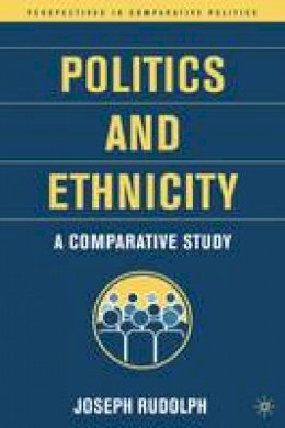 J. Rudolph - Politics and Ethnicity: A Comparative Study (Perspectives in Comparative Politics) - 9781403962348 - V9781403962348