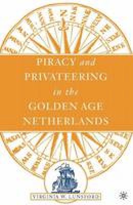 Virginia Lunsford-Poe - Piracy and Privateering in the Golden Age Netherlands - 9781403966926 - V9781403966926