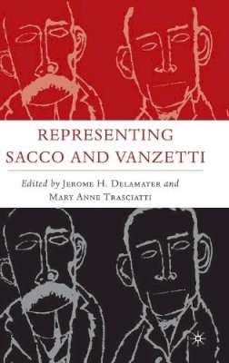 Delamater, Jerome H., Trasciatti, Mary Anne - Representing Sacco and Vanzetti (Italian and Italian American Studies (Praeger Hardcover)) - 9781403967381 - V9781403967381