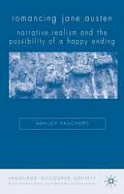 Ashley Tauchert - Romancing Jane Austen: Narrative, Realism, and the Possibility of a Happy Ending - 9781403997470 - V9781403997470