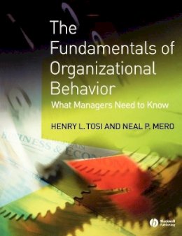 Henry L. Tosi - The Fundamentals of Organizational Behavior: What Managers Need to Know - 9781405100748 - V9781405100748