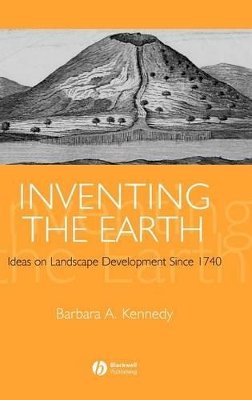 Barbara Kennedy - Inventing the Earth: Ideas on Landscape Development Since 1740 - 9781405101875 - V9781405101875