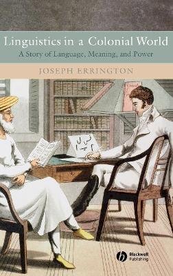 Joseph Errington - Linguistics in a Colonial World: A Story of Language, Meaning, and Power - 9781405105699 - V9781405105699