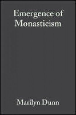 Marilyn Dunn - The Emergence of Monasticism: From the Desert Fathers to the Early Middle Ages - 9781405106412 - V9781405106412